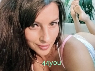 44you