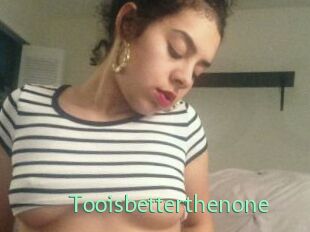 Tooisbetterthenone